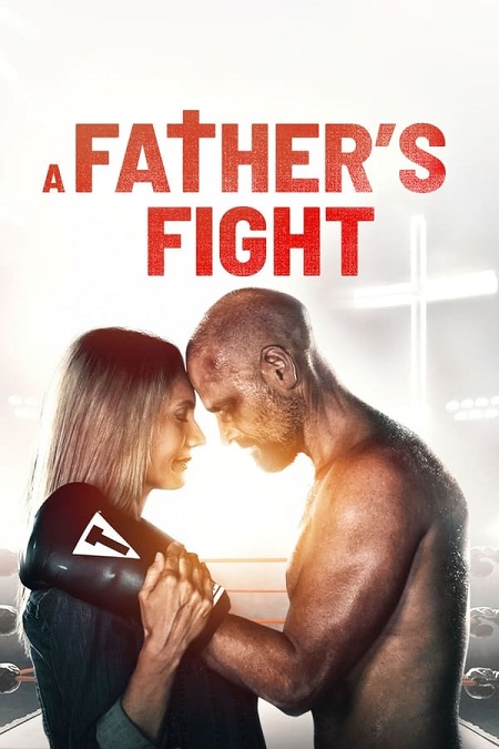 مشاهدة فيلم 2021 A Father’s Fight مترجم